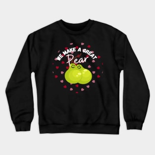 We Make A Great Pear! Adorable Valentine's Day Love Couple Heart Pattern Crewneck Sweatshirt